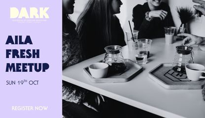 DARK | AILA FRESH Meetup