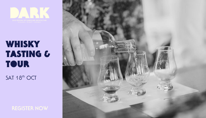 DARK | Whisky Tasting and Tour