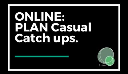 ONLINE: PLAN Casual Catch Ups